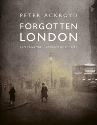 Forgotten London : Exploring the Hidden Life of the City